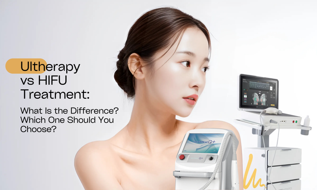 So sánh Ultherapy Prime và HIFU: Khác biệt và hiệu quả